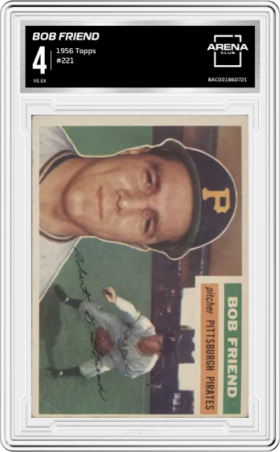 Bob Friend from the 1956 Topps set graded by Arena Club and given an overall grade of 4.