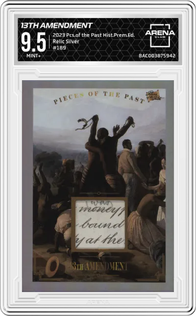 2023 Pieces of the Past Historical Premium Edition Relic 13th Amendment Silver Foil ARENA CLUB 9.5