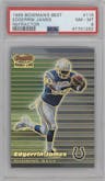Edgerrin James from the 1999 Bowman's Best set featuring a Refractor parallel graded by PSA and given an overall grade of 8.