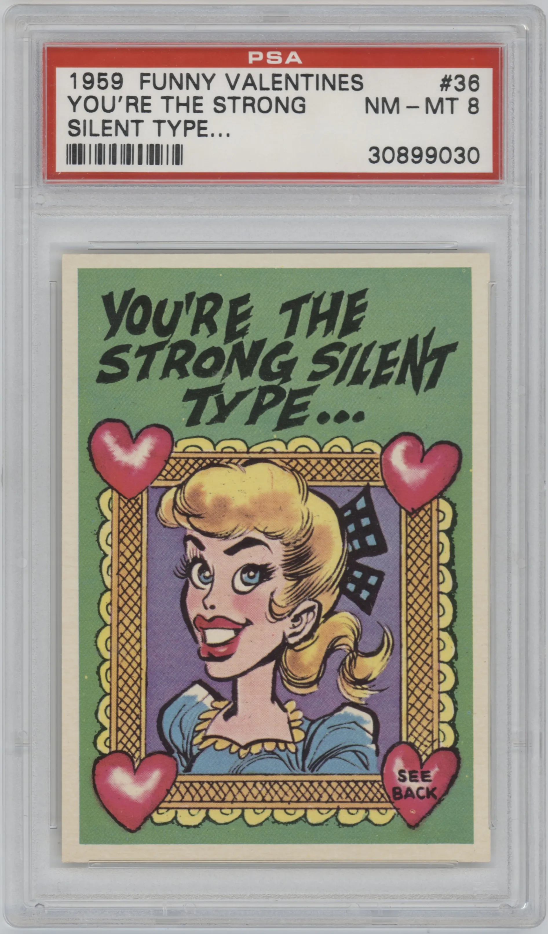 You're the strong silent type from the 1959 Topps Funny Valentines set graded by PSA and given an overall grade of 8.